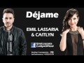 Emil Lassaria & Caitlyn - Dejame 