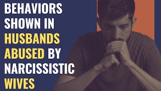 Are You Married to a Narcissist? Behaviors Shown In Husbands Abused by Narcissistic Wives | NPD