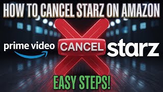 How to Cancel Starz Subscription Amazon [Stop]