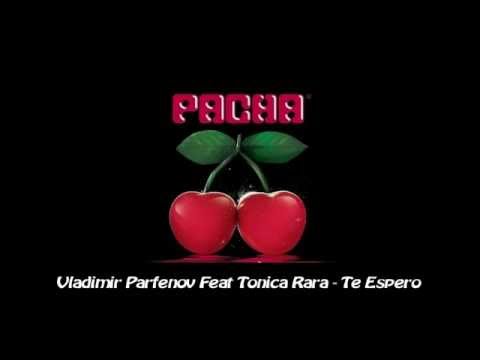 Vladimir Parfenov feat Tonica Rara - Te Espero - HD