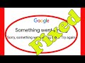 Google Account - Something went wrong Sorry, something went wrong there Please Try Again