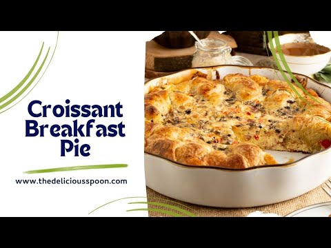 Croissant Breakfast Pie - The Perfect Make Ahead Breakfast or Brunch