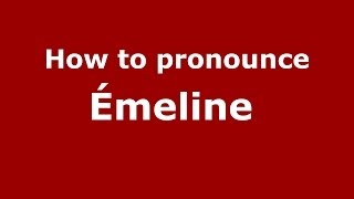 How to pronounce &eacute;meline&nbsp;