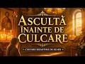 Ascultă Înainte De Culcare Cântare Bizantină De Seară Pentru Liniște