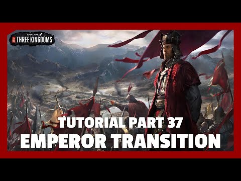 Emperor Transition | Total War: Three Kingdoms Tutorial Part 37