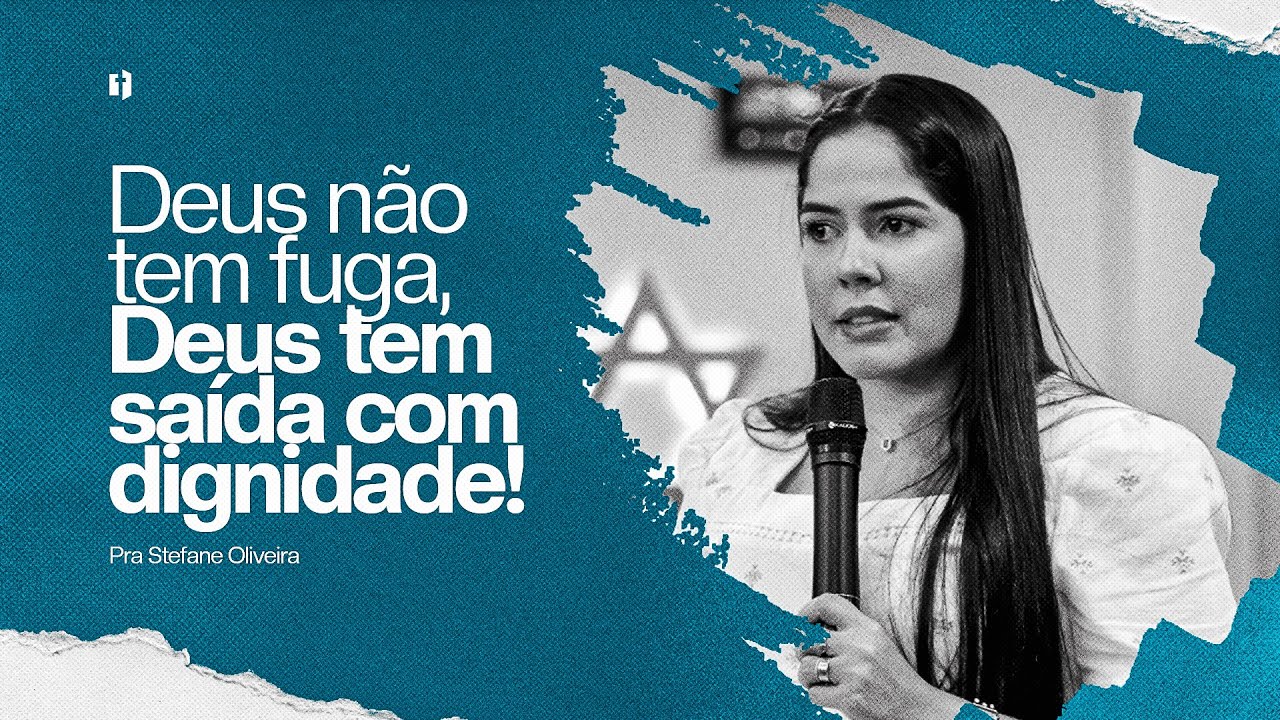 “Deus não tem fuga, Deus tem saída com dignidade!” - MINISTRAÇÃO Prª Stefane Oliveira