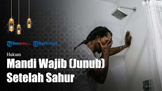 Bagaimana Hukum Mandi Wajib Seusai Makan Sahur, Apakah masih Sah Puasanya? Berikut Penjelasannya