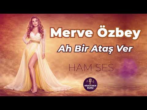 Merve Özbey - Ah Bir Ataş Ver | Ham Ses Performans