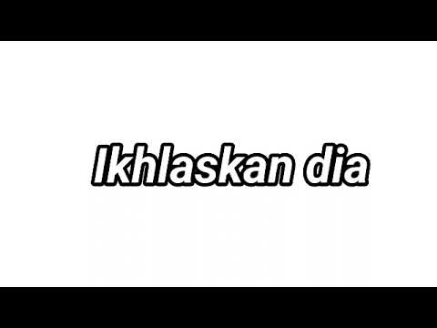 Ikhlaskan dia