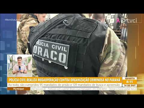 POLÍCIA CIVIL REALIZA MEGAOPERAÇÃO CONTRA ORGANIZAÇÃO CRIMINOSA NO PARANÁ