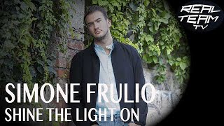 Simone Frulio - Shine The Light On - REAL TEAM TV
