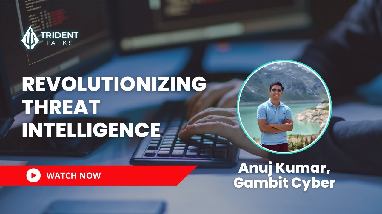 Revolutionising Threat Intelligence | Anuj Kumar