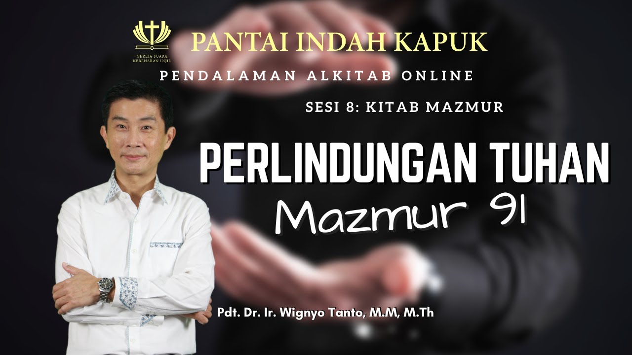 Sesi 8 – Kitab Mazmur – Perlindungan Tuhan – Mazmur 91 – Pdt. Dr. Ir. Wignyo Tanto, M.M, M.Th