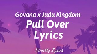 Govana x Jada Kingdom - Pull Over Lyrics | Strictly Lyrics