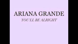 You&#39;ll Be Alright - Ariana Grande