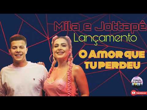 Mila e Jottapê - O Amor Que Tu Perdeu (música nova)