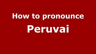 How to pronounce Peruvai
