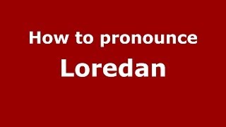 How to pronounce Loredan