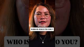 Who is Jesus to you?