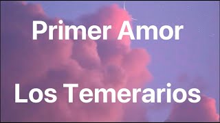 Los Temerarios - Primer Amor - Letra