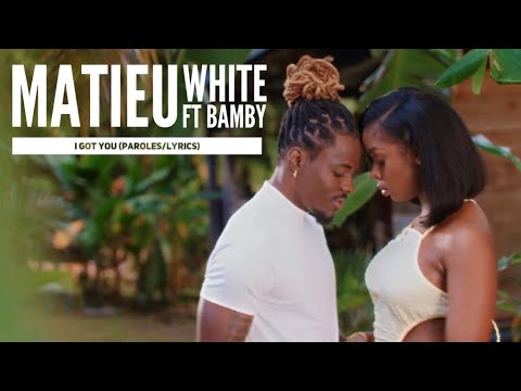 Matieu White - I Got You Ft. Bamby (Paroles/Lyrics) By Damsquare