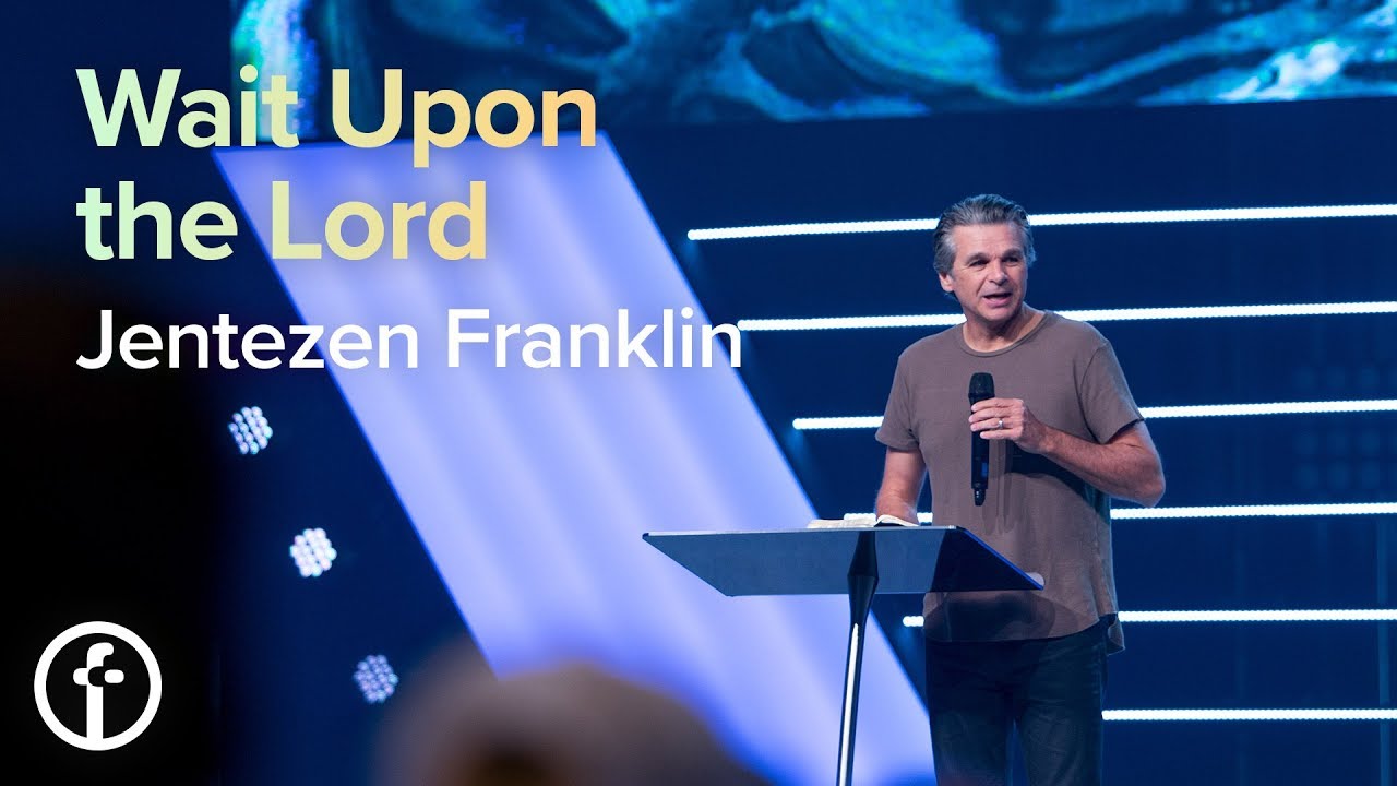 Wait Upon The Lord By Pastor Jentezen Franklin Free Chapel