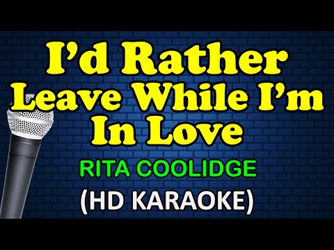 I'D RATHER LEAVE WHILE I'M IN LOVE - Rita Coolidge (HD Karaoke)