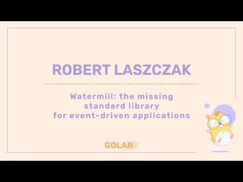 Watermill: the missing standard library for event-driven applications - Robert Laszczak