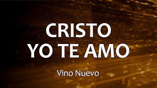 C0079 CRISTO YO TE AMO - Vino Nuevo (Letra)