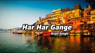 Har Har Gange Lyrics | Arijit Singh | Full Song | Batti Gul Meter Chalu | Sachet-Parampara| T-Series