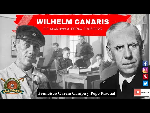 WILHELM CANARIS, DE MARINO A ESPIA 1905-1923. Un jefe del Abwehr curtido en alta mar * PEPE PASCUAL*