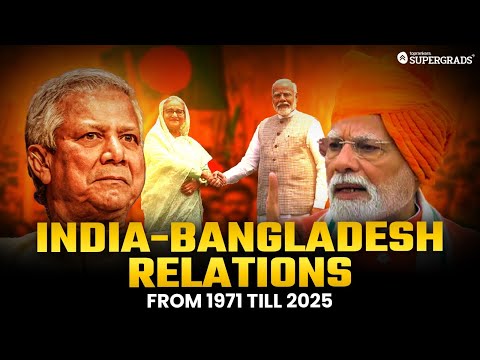 Current Affairs | India-Bangladesh Relations Explained | 1971-2025 Key Events & Treaties