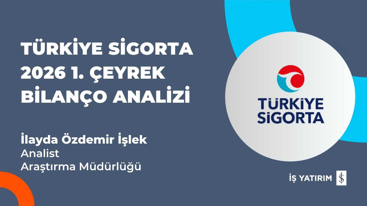 #TURSG TÜRKİYE SİGORTA 2026 1. ÇEYREK BİLANÇO ANALİZİ - İLAYDA ÖZDEMİR İŞLEK
