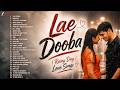 Lae Dooba 💖 Rainy Day Love Songs | Best Romantic Bollywood Playlist 2026 | Baarish Songs Collection