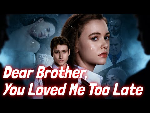 Dear Brother, You Loved Me Too Late [2026 New version] #drama
