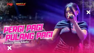 Download lagu PERGI PAGI PULANG PAGI - Lusyana Jelita Adella| OM ADELLA LIVE INDRAMAYU ( FORJI )  mp3