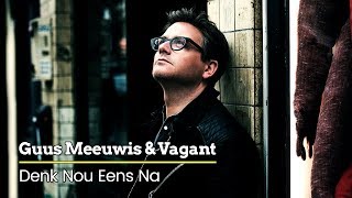 Guus Meeuwis &amp; Vagant - Denk Nou Eens Na (Audio Only)