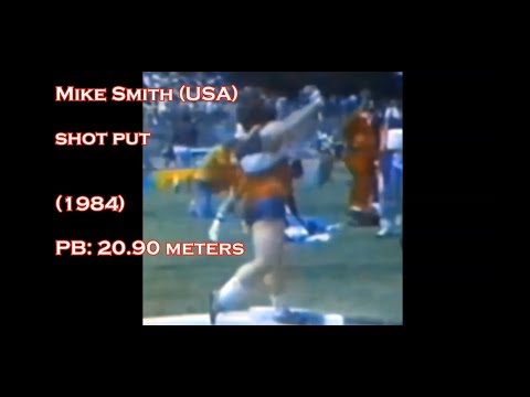 Mike Smith (USA) shot put PB: 20.90 meters (1984).