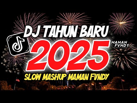DJ TAHUN BARU 2025 || DJ SPESIAL MALAM TAHUN BARU 2025 FULL SONG MAMAN FVNDY || DJ HAPPY NEW YEARS