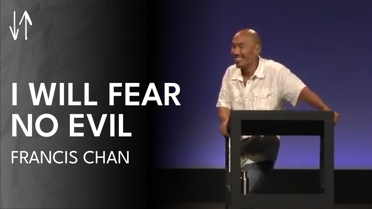 I Will Fear No Evil | Francis Chan