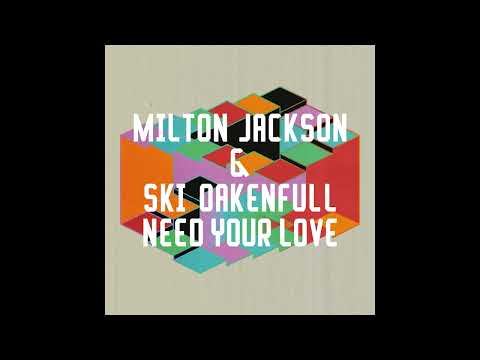 Milton Jackson & Ski Oakenfull - Need Your Love