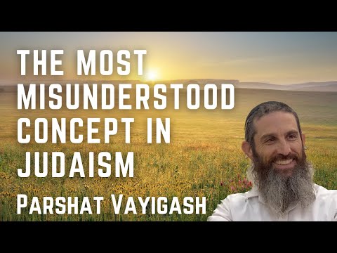 The Most Misunderstood Concept in Judaism | Parshat Vayigash