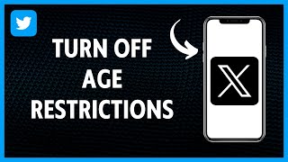 How To Turn Off Age Restrictions On X (Twitter)