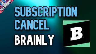 How to Cancel Brainly Subscription