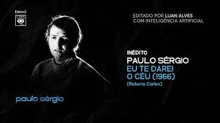 [INÉDITO] PAULO SÉRGIO - EU TE DAREI O CÉU #robertocarlos #paulosérgio #jovemguarda #nostalgia