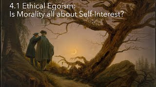 4.1 Ethical Egoism: Is Morality all about Self-Interest? (Ayn Rand and More)