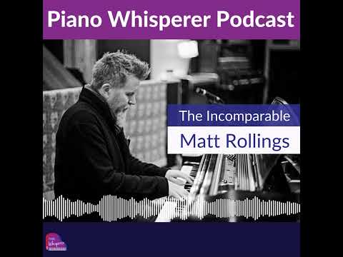 Introducing Piano Whisperer Podcast Guest, Matt Rollings