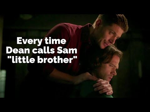 Every time Dean calls Sam "little brother"