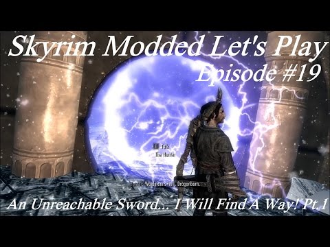 Skyrim Modded Lp Ep 19: An Unreachable Sword... I Will Find A Way! Pt.1
