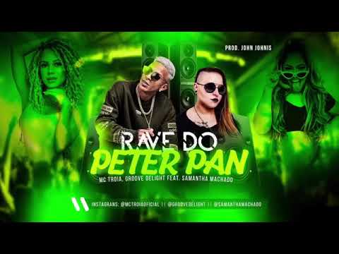 MC TRÓIA, GROOVE FEAT. SAMANTHA MACHADO - RAVE DO PETER PAN - MÚSICA NOVA